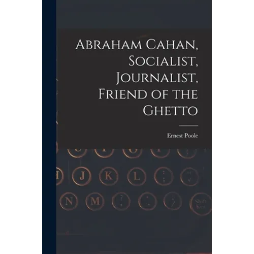 Abraham Cahan, Socialist, Journalist, Friend of the Ghetto - Paperback