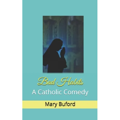 Bad Habits: A Catholic Comedy
