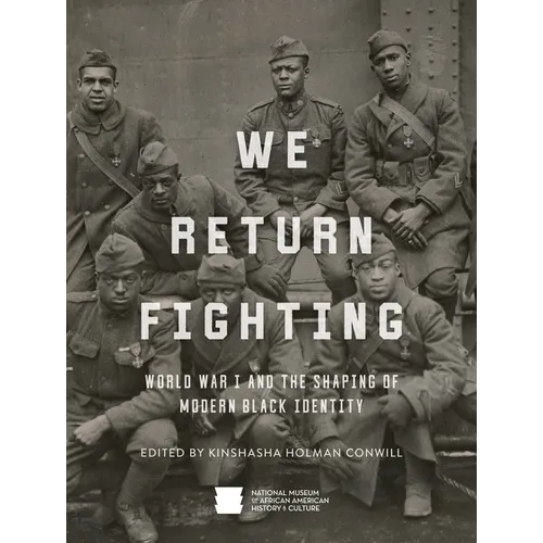 We Return Fighting: World War I and the Shaping of Modern Black Identity