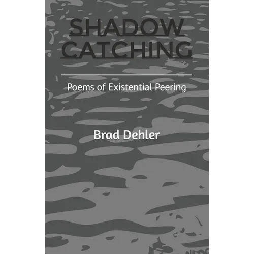 Shadow Catching: Poems of Existential Peering