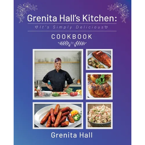 Grenita Hall's Kitchen: It's Simply Delicious Cookbook