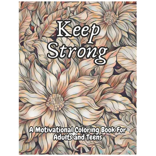 Keep Strong A Motivational Coloring Book For Adults And Teens