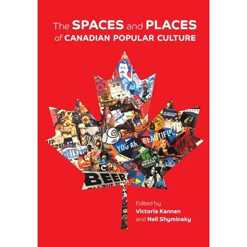 The Spaces and Places of Canadian Popular Culture