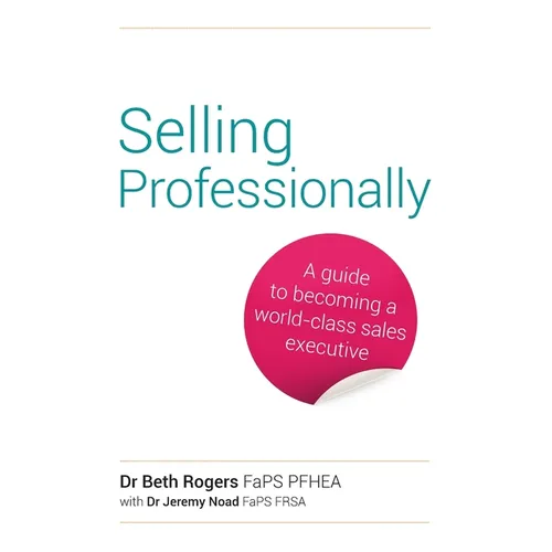 Selling Professionally: A Guide to Becoming a World-Class Sales Executive
