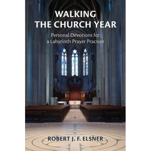 Walking the Church Year: Personal Devotions for a Labyrinth Prayer Practice