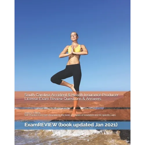 South Carolina Accident & Health Insurance Producer License Exam Review Questions & Answers 2016/17 Edition: Self-Practice Exercises focusing on the b