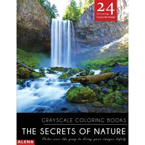 The Secrets of Nature: Grayscale coloring books: Color over the gray to bring your images lifely with 24 stunning grayscale images