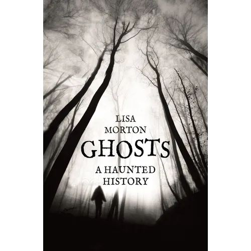Ghosts: A Haunted History