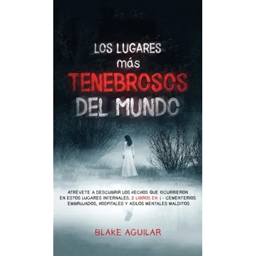 Los Lugares más Tenebrosos del Mundo: Atrévete a Descubrir los Hechos que Ocurrieron en Estos Lugares Infernales. 2 Libros en 1 - Cementerios Embrujad - Hardcover