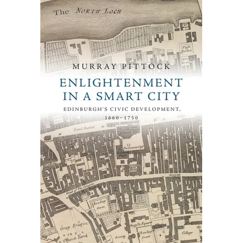 Enlightenment in a Smart City: Edinburgh's Civic Development, 1660-1750