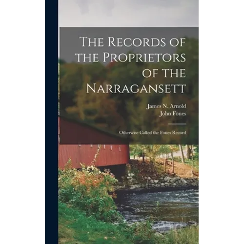 The Records of the Proprietors of the Narragansett: Otherwise Called the Fones Record