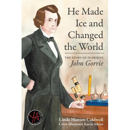 He Made Ice and Changed the World: The Story of Florida's John Gorrie