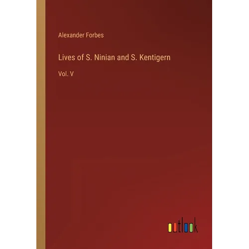 Lives of S. Ninian and S. Kentigern: Vol. V