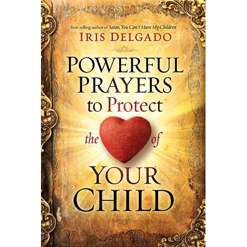 Powerful Prayers to Protect the Heart of Your Child
