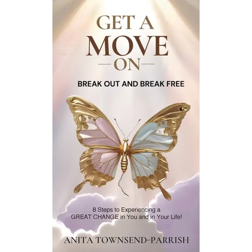 Get A Move On
, Break Out and Break Free: 8 Steps to Experiencing a Great Change in You and in Your Life!