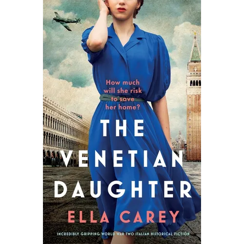 The Venetian Daughter: Incredibly gripping World War Two Italian historical fiction