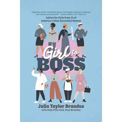 Girl to Boss!: Advice for Girls from 50 of America's Most Successful Women