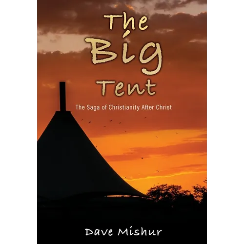 The Big Tent: The Saga of Christianity After Christ