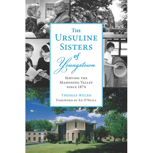 The Ursuline Sisters of Youngstown: Serving the Mahoning Valley Since 1874