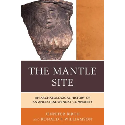 The Mantle Site: An Archaeological History of an Ancestral Wendat Community