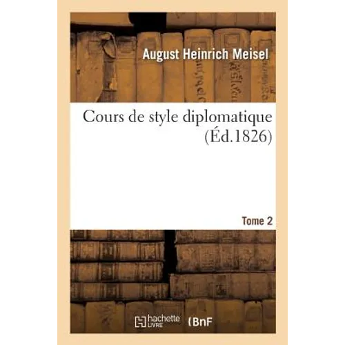 Cours de Style Diplomatique. Tome 2
