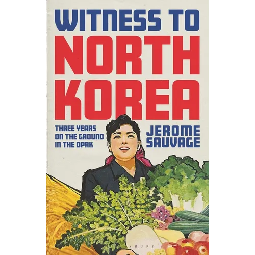 Witness to North Korea: Three Years on the Ground in the DPRK