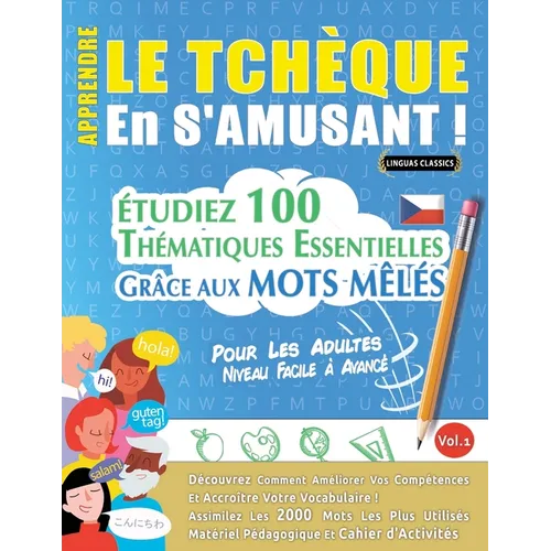 Apprendre Le Tchèque En s'Amusant - Pour Les Adultes: Niveau Facile À Avancé - Étudiez 100 Thématiques Essentielles Grâce Aux Mots Mêlés - Vol.1