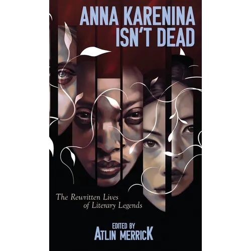 Anna Karenina Isn't Dead: The Rewritten Lives of Literary Legends