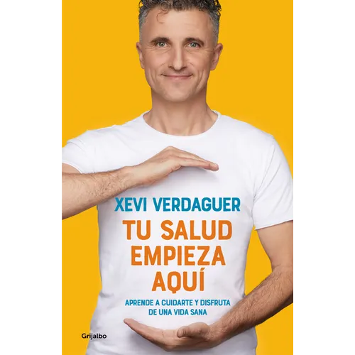 Tu Salud Empieza Aquí Aprende a Cuidarte Y Disfruta de Una Vida Sana / Your Health Begins Here