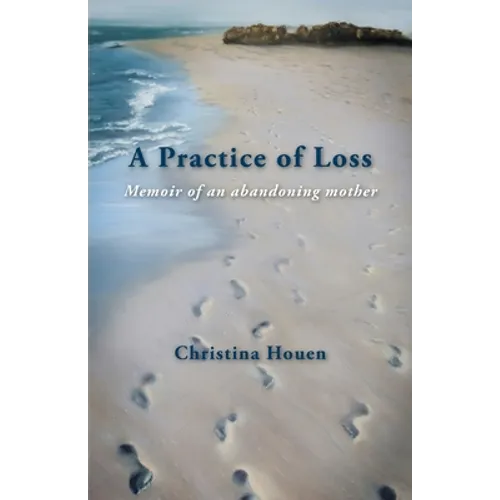 A Practice of Loss: Memoir of an abandoning mother