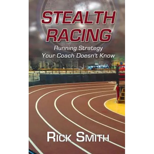 Stealth Racing: Running Strategy Your Coach Doesn't Know