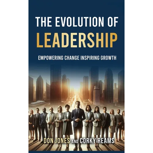 The Evolution of Leadership: Empowering Change Inspiring Growth