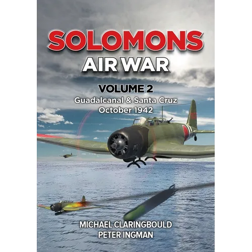 Solomons Air War - Volume 2: Guadalcanal & Santa Cruz October 1942