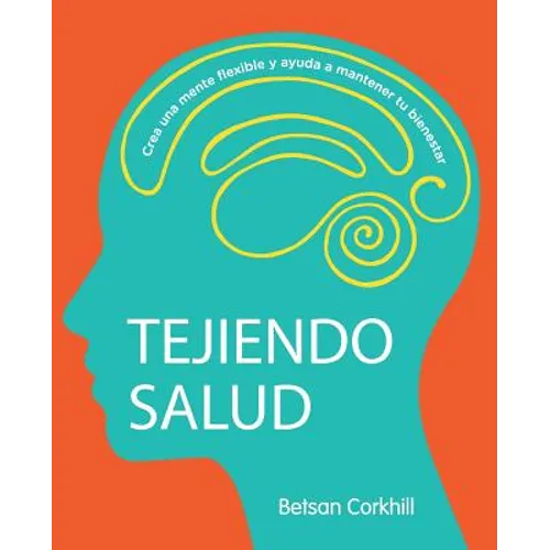 Tejiendo Salud: Crea una mente flexible y ayuda a mantener tu bienestar