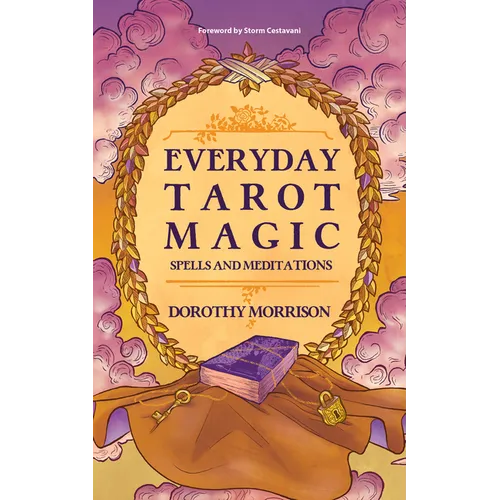 Everyday Tarot Magic: Spells and Meditations