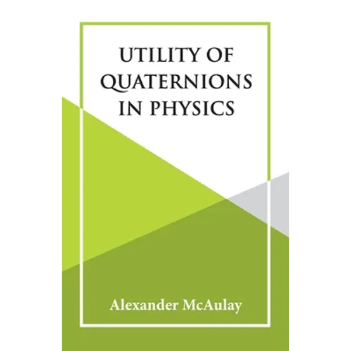 Utility Of Quaternions In Physics