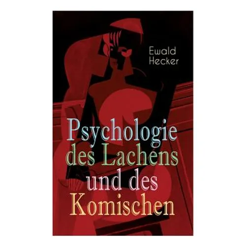 Psychologie des Lachens und des Komischen: Ein Beitrag zur experimentellen Psychologie für Naturforscher, Philosophen und gebildete Laien