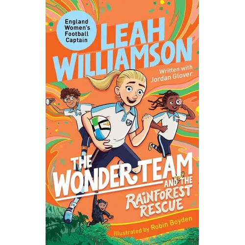 The Wonder Team and the Rainforest Rescue: A Time-Twisting Adventure from the Captain of the Euro-winning Lionesses!