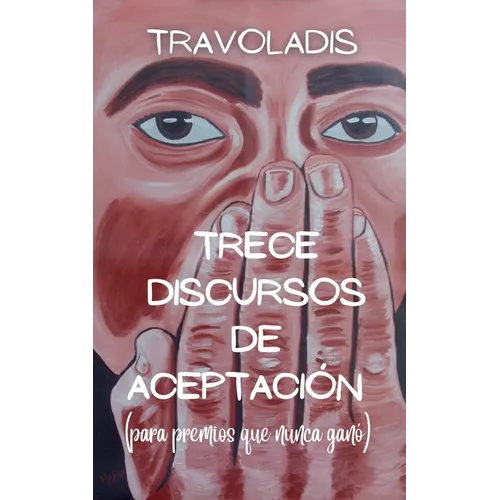 Trece Discursos de Aceptación (para premios que nunca ganó)