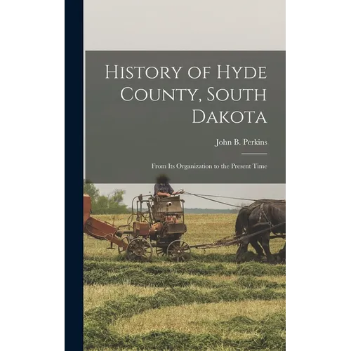 History of Hyde County, South Dakota: From Its Organization to the Present Time