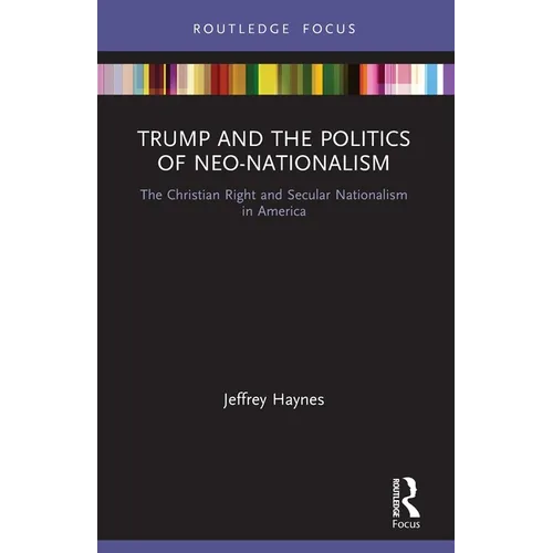 Trump and the Politics of Neo-Nationalism: The Christian Right and Secular Nationalism in America