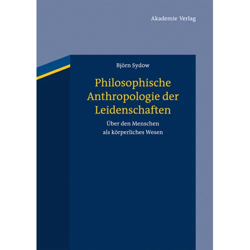 Philosophische Anthropologie der Leidenschaften
