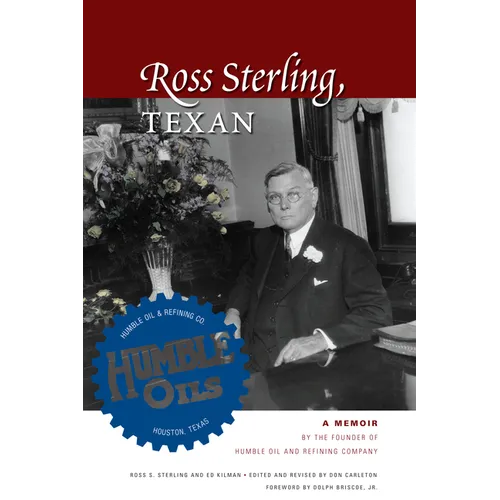 Ross Sterling, Texan: A Memoir by the Founder of Humble Oil and Refining Company - Paperback
