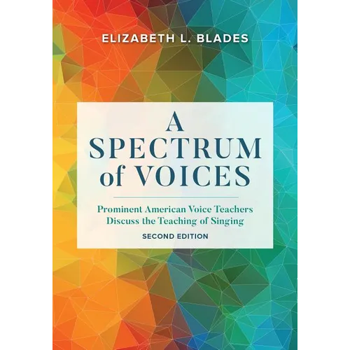 A Spectrum of Voices: Prominent American Voice Teachers Discuss the Teaching of Singing
