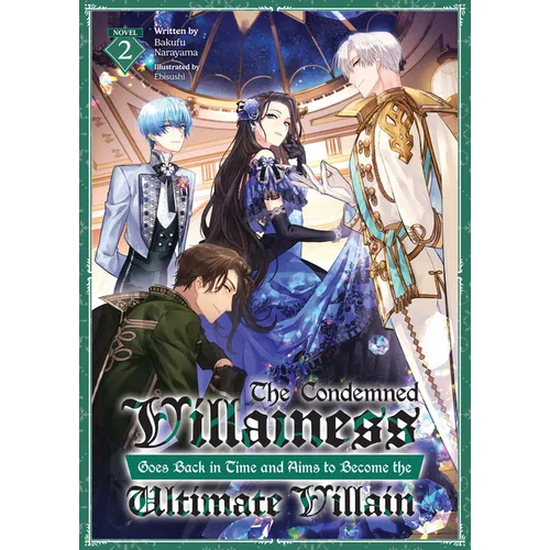 The Condemned Villainess Goes Back in Time and Aims to Become the Ultimate Villain (Light Novel) Vol. 2