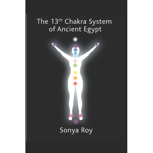 The 13th chakra system of ancient Egypt: healing your body Naturally