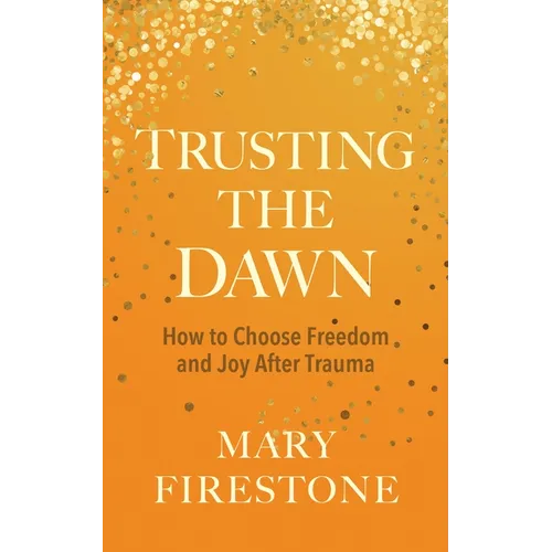 Trusting the Dawn: How to Choose Freedom and Joy After Trauma