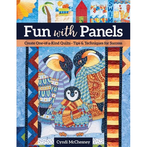 Fun with Panels: Create One-Of-A-Kind Quilts - Tips & Techniques for Success