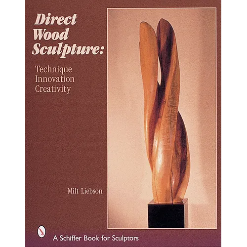 Direct Wood Sculpture: Technique - Innovation - Creativity