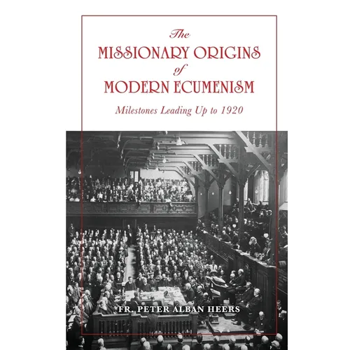 The Missionary Origins of Modern Ecumenism